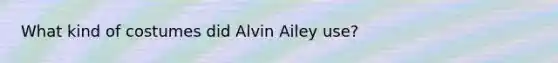 What kind of costumes did Alvin Ailey use?