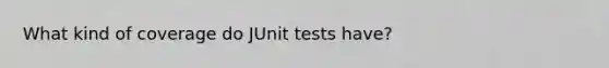 What kind of coverage do JUnit tests have?