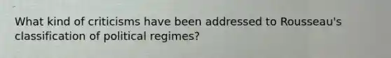 What kind of criticisms have been addressed to Rousseau's classification of political regimes?