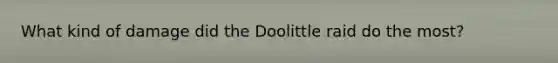 What kind of damage did the Doolittle raid do the most?