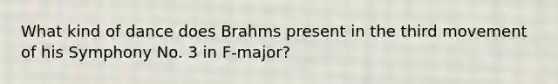 What kind of dance does Brahms present in the third movement of his Symphony No. 3 in F-major?