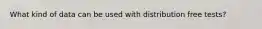 What kind of data can be used with distribution free tests?