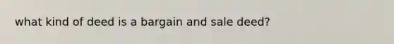 what kind of deed is a bargain and sale deed?