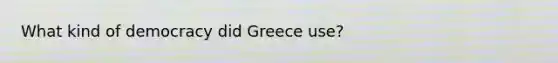 What kind of democracy did Greece use?