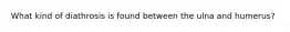 What kind of diathrosis is found between the ulna and humerus?