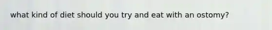 what kind of diet should you try and eat with an ostomy?