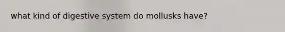 what kind of digestive system do mollusks have?