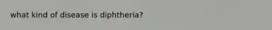 what kind of disease is diphtheria?