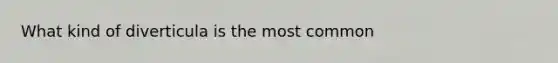 What kind of diverticula is the most common