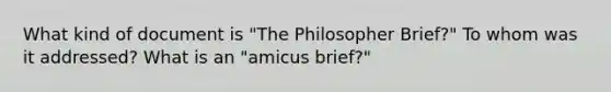 What kind of document is "The Philosopher Brief?" To whom was it addressed? What is an "amicus brief?"