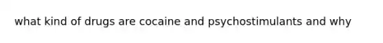 what kind of drugs are cocaine and psychostimulants and why