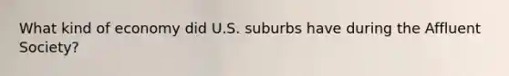 What kind of economy did U.S. suburbs have during the Affluent Society?