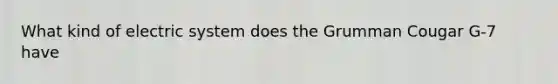 What kind of electric system does the Grumman Cougar G-7 have