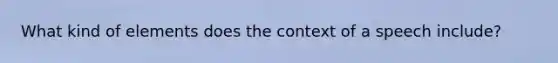 What kind of elements does the context of a speech include?