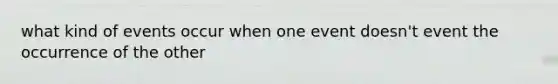 what kind of events occur when one event doesn't event the occurrence of the other