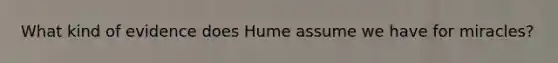 What kind of evidence does Hume assume we have for miracles?