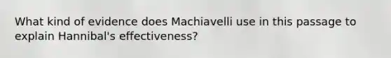 What kind of evidence does Machiavelli use in this passage to explain Hannibal's effectiveness?