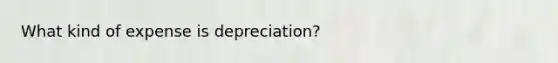 What kind of expense is depreciation?