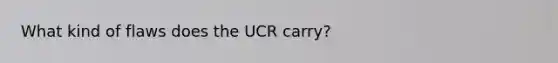 What kind of flaws does the UCR carry?