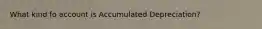 What kind fo account is Accumulated Depreciation?