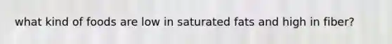 what kind of foods are low in saturated fats and high in fiber?