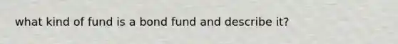 what kind of fund is a bond fund and describe it?