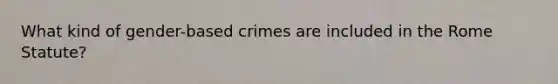 What kind of gender-based crimes are included in the Rome Statute?