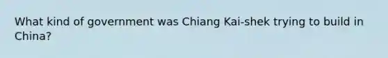 What kind of government was Chiang Kai-shek trying to build in China?