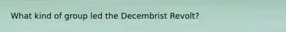 What kind of group led the Decembrist Revolt?