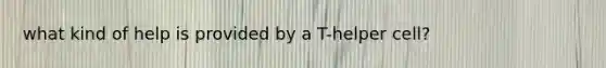 what kind of help is provided by a T-helper cell?