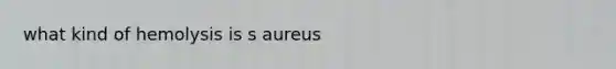 what kind of hemolysis is s aureus