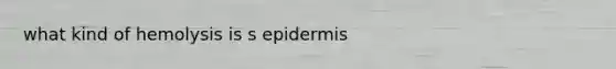 what kind of hemolysis is s epidermis