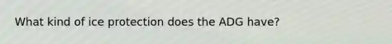 What kind of ice protection does the ADG have?