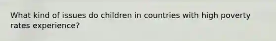 What kind of issues do children in countries with high poverty rates experience?