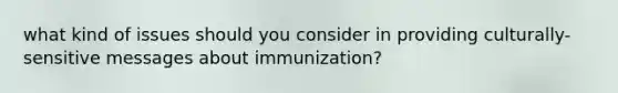 what kind of issues should you consider in providing culturally-sensitive messages about immunization?