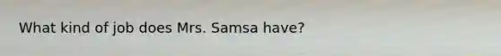 What kind of job does Mrs. Samsa have?