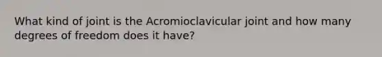 What kind of joint is the Acromioclavicular joint and how many degrees of freedom does it have?