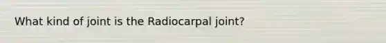 What kind of joint is the Radiocarpal joint?