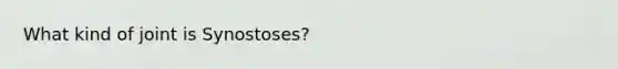 What kind of joint is Synostoses?