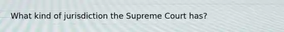 What kind of jurisdiction the Supreme Court has?