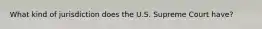 What kind of jurisdiction does the U.S. Supreme Court have?