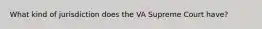 What kind of jurisdiction does the VA Supreme Court have?