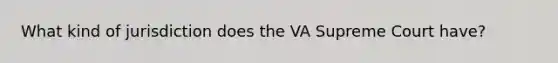 What kind of jurisdiction does the VA Supreme Court have?