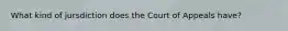 What kind of jursdiction does the Court of Appeals have?