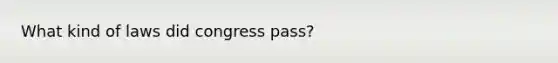 What kind of laws did congress pass?