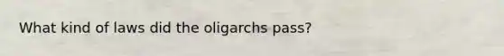 What kind of laws did the oligarchs pass?