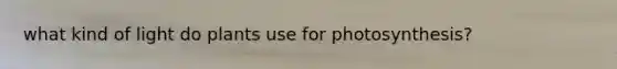 what kind of light do plants use for photosynthesis?