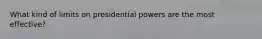 What kind of limits on presidential powers are the most effective?