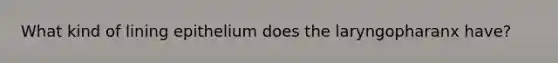 What kind of lining epithelium does the laryngopharanx have?