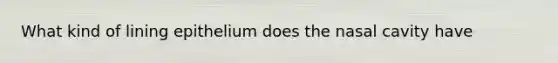 What kind of lining epithelium does the nasal cavity have